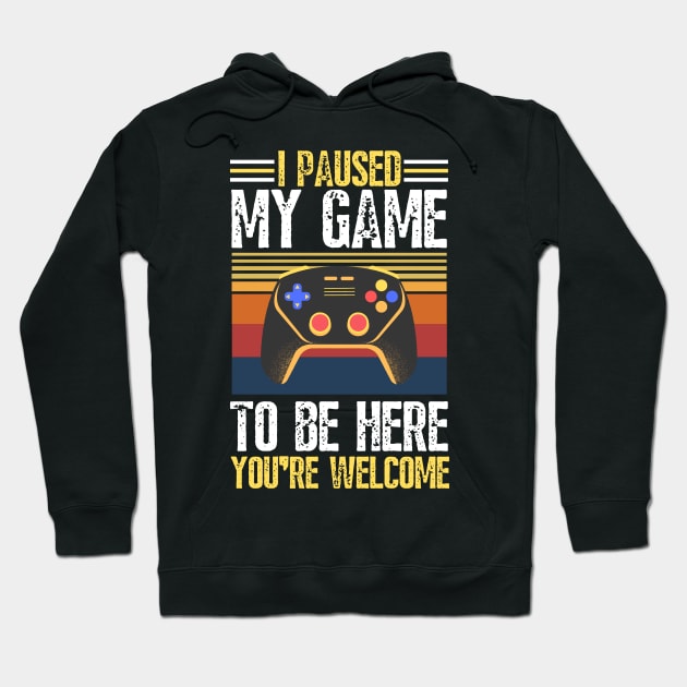 I paused my game to be here you’re welcome Hoodie by JustBeSatisfied